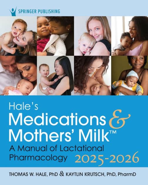 Hale's Medications & Mothers' Milk 2025-2026: A Manual of Lactational Pharmacology by Thomas W. Hale RPh