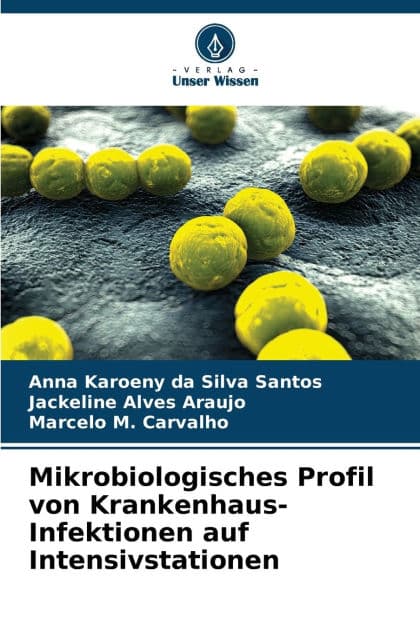 Mikrobiologisches Profil von Krankenhaus-Infektionen auf Intensivstationen by Anna Karoeny Da Silva Santos