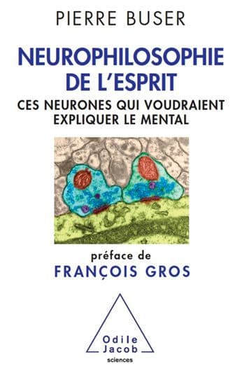 Neurophilosophie de l'esprit: Ces neurones qui voudraient expliquer le mental by Pierre Buser