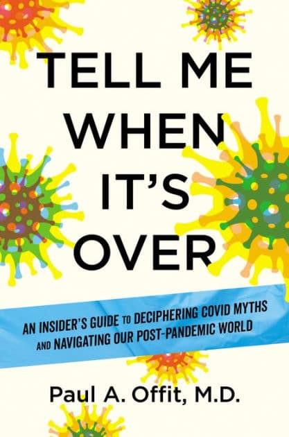 Tell Me When It's Over: An Insider's Guide to Deciphering Covid Myths and Navigating Our Post-Pandemic World by Paul A. Offit MD