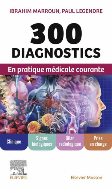 300 diagnostics en pratique médicale courante: Clinique, signes biologiques, bilan radiologique, prise en charge by Ibrahim Marroun