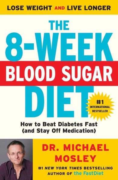 The 8-Week Blood Sugar Diet: How to Beat Diabetes Fast (and Stay Off Medication) by Dr Michael Mosley
