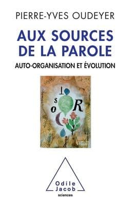 Self-Organisation of Speech / Aux sources de la parole: Auto-organisation et ï¿½volution by Pierre-Yves Oudeyer