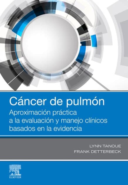 Cáncer de pulmón: Aproximación práctica a la evaluación y manejo clínicos basados en la evidencia by Lynn T. Tanoue MD