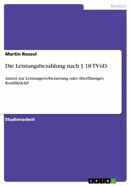 Die Leistungsbezahlung nach § 18 TVöD: Anreiz zur Leistungsverbesserung oder überflüssiges Konfliktfeld? by Martin Rossol
