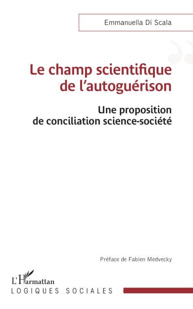 Le champ scientifique de l'autoguérison: Une proposition de conciliation science-société by Emmanuella Di Scala