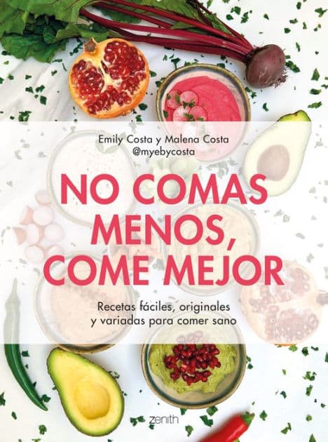 No comas menos, come mejor: Recetas fáciles, originales y variadas para comer sano by Emily Costa