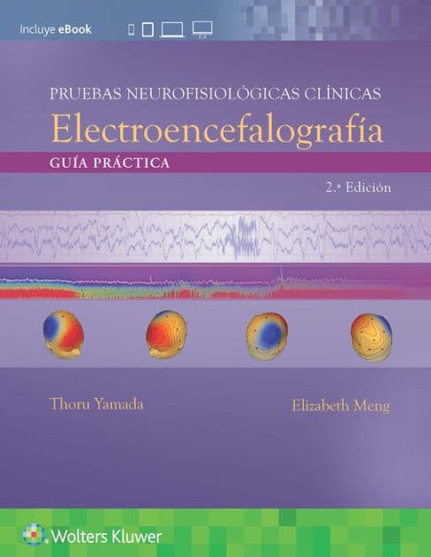 Pruebas neurofisiológicas clínicas. Electroencefalografía: Guía práctica / Edition 2 by Elizabeth Meng BA, R.EEG/EP T, Thoru Yamada MD