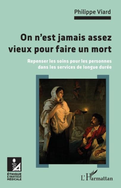 On n'est jamais assez vieux pour faire un mort: Repenser les soins pour les personnes dans les services de longue durée by Philippe Viard