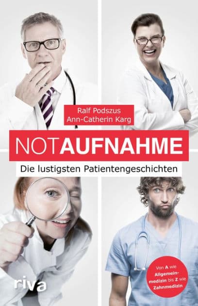 NotAufnahme: Die lustigsten Patientengeschichten. Das Buch zum Podcast. Von Ärzten, Rettungssanitätern und Chirurgen. Das perfekte Geschenk, denn Lachen ist die beste Medizin by Ralf Podszus