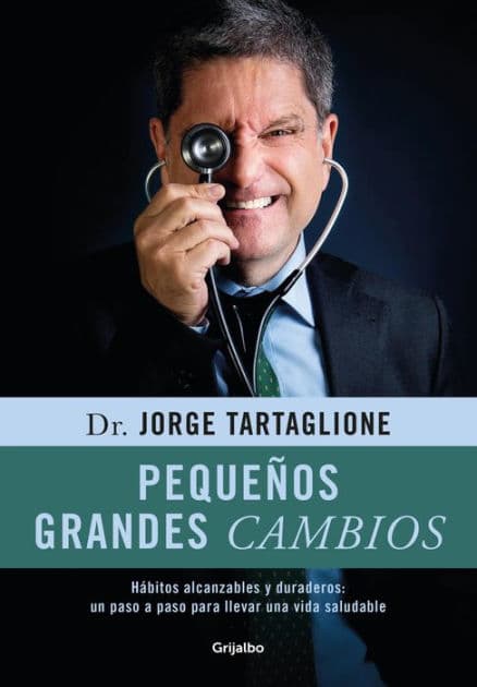 Pequeños grandes cambios: Hábitos alcanzables y duraderos: un paso a paso para llevar una vida saludable by Jorge Tartaglione