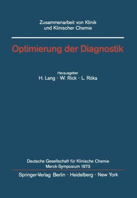 Optimierung der Diagnostik: Merck-Symposium der Deutschen Gesellschaft fï¿½r Klinische Chemie Mainz, 18.-20. Januar 1973 by H. Lang