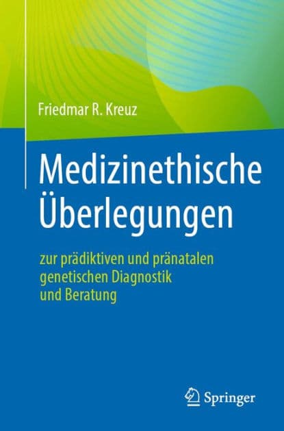 Medizinethische ï¿½berlegungen zur prï¿½diktiven und prï¿½natalen genetischen Diagnostik und Beratung by Friedmar R. Kreuz
