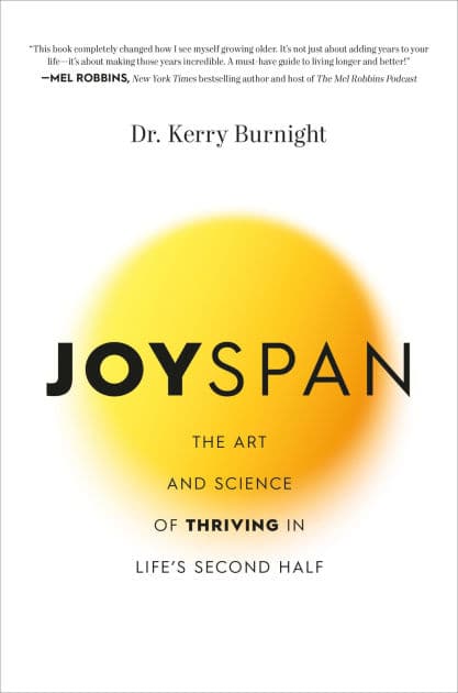 Joyspan: The Art and Science of Thriving in Life's Second Half by Kerry Burnight Ph.D