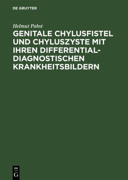 Genitale Chylusfistel und Chyluszyste mit ihren differentialdiagnostischen Krankheitsbildern: Diagnose, Differentialdiagnose, Therapie by Helmut Pabst