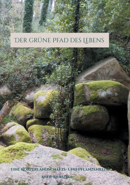Der grüne Pfad des Lebens: eine Körperlandschafts- und Pflanzenreise by Antje Kierstein