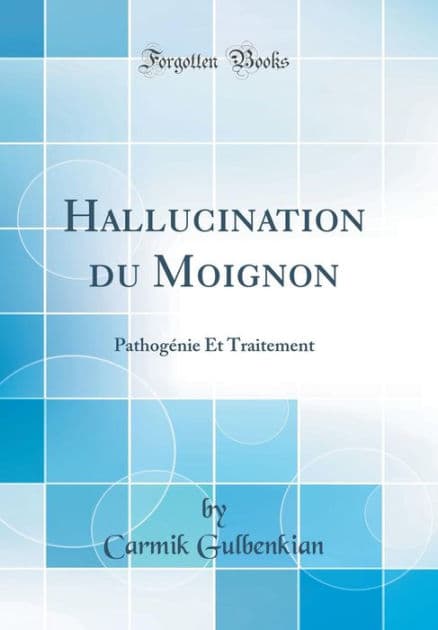 Hallucination Du Moignon: Pathogï¿½nie Et Traitement (Classic Reprint) by Carmik Gulbenkian