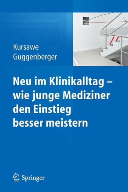 Neu im Klinikalltag - wie junge Mediziner den Einstieg besser meistern by Hubertus K. Kursawe