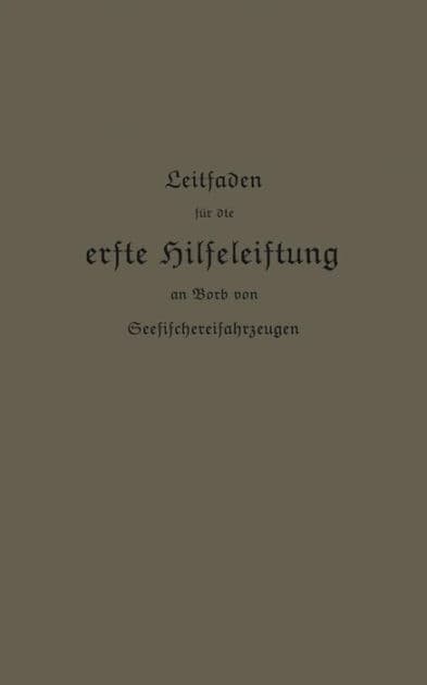 Leitfaden für die erste Hilfeleistung an Bord von Seefischereifahrzeugen by Kaiserlichen Gesundheitsamte