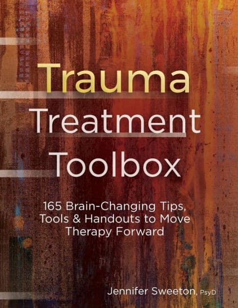 Trauma Treatment Toolbox: 165 Brain-Changing Tips, Tools & Handouts to Move Therapy Forward by Jennifer Sweeton