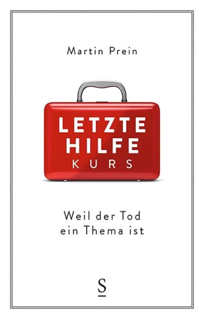 Letzte-Hilfe-Kurs: Weil der Tod ein Thema ist by Martin Prein