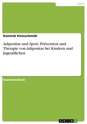 Adipositas und Sport. Prävention und Therapie von Adipositas bei Kindern und Jugendlichen: Möglichkeiten zur Prävention und Therapie von Adipositas bei Kindern und Jugendlichen by Dominik Kleinschmidt