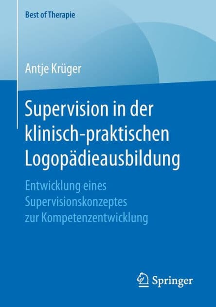 Supervision in der klinisch-praktischen Logopädieausbildung: Entwicklung eines Supervisionskonzeptes zur Kompetenzentwicklung by Antje Krüger