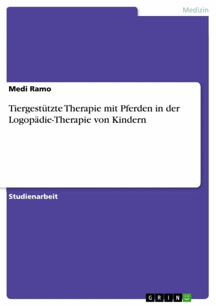 Tiergestützte Therapie mit Pferden in der Logopädie-Therapie von Kindern by Medi Ramo