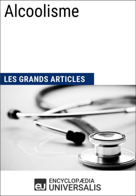 Alcoolisme: Les Grands Articles d'Universalis by Encyclopaedia Universalis