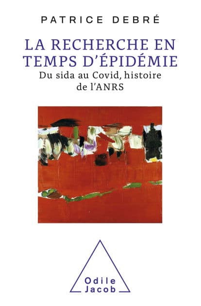 La Recherche en temps d'épidémie: Du sida au Covid, histoire de l'ANRS by Patrice Debré