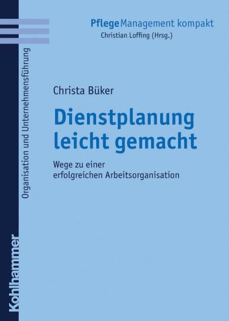 Dienstplanung leicht gemacht: Wege zu einer erfolgreichen Arbeitsorganisation by Christa Büker