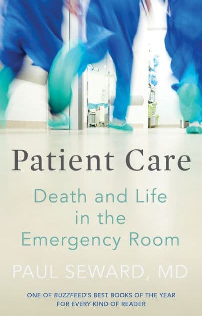Patient Care: Death and Life in the Emergency Room by Paul Seward Md