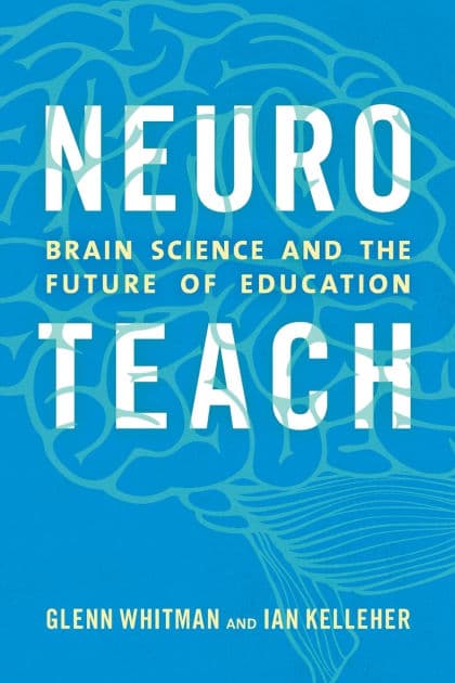 Neuroteach: Brain Science and the Future of Education by Glenn Whitman