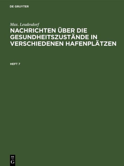 Max. Leudesdorf: Nachrichten über die Gesundheitszustände in verschiedenen Hafenplätzen. Heft 7 by Max. Leudesdorf