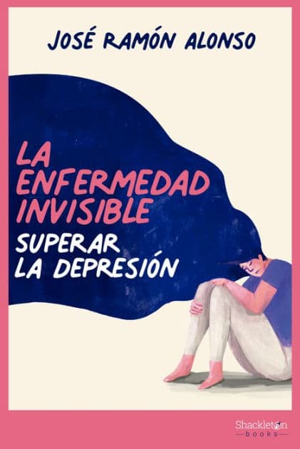 La enfermedad invisible: Superar la depresión by José Ramón Alonso