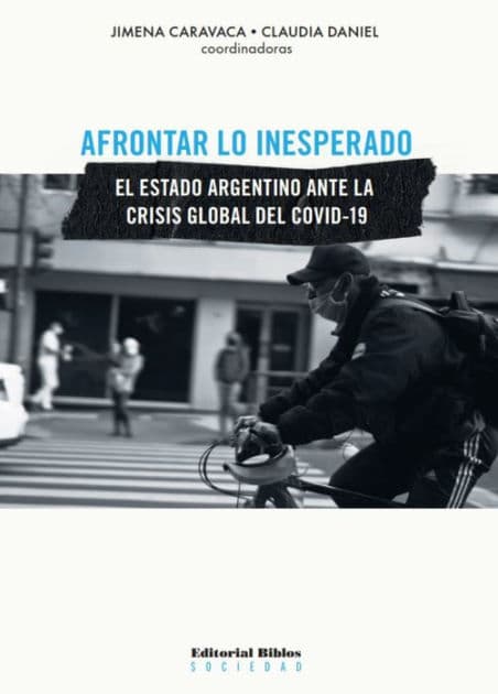 Afrontar lo inesperado: El Estado argentino ante la crisis global del COVID-19 by Jimena Caravaca
