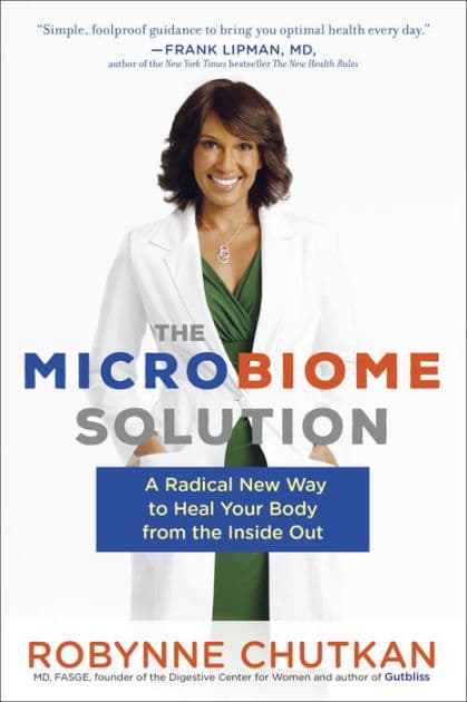 The Microbiome Solution: A Radical New Way to Heal Your Body from the Inside Out by Robynne Chutkan MD