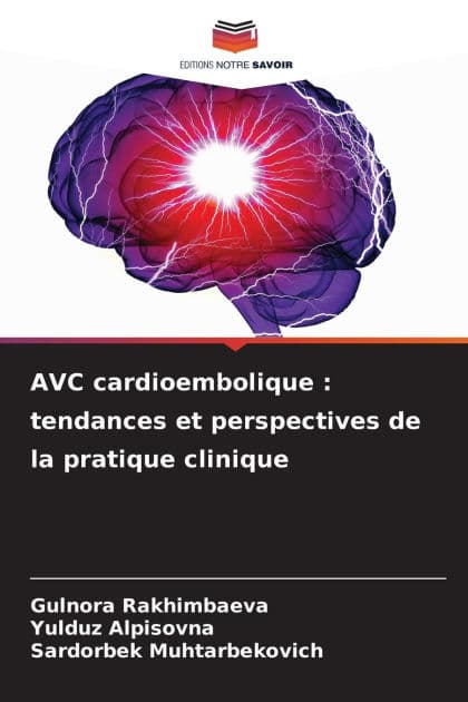 AVC cardioembolique: tendances et perspectives de la pratique clinique by Gulnora Rakhimbaeva
