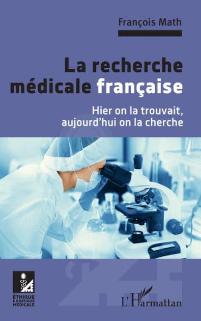 La recherche médicale française: Hier on la trouvait, aujourd'hui on la cherche by François Math
