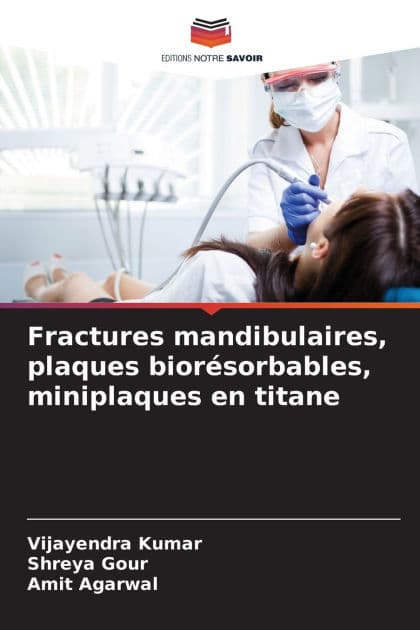 Fractures mandibulaires, plaques biorï¿½sorbables, miniplaques en titane by Vijayendra Kumar