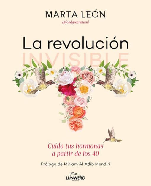 La revolución invisible: Cuida tus hormonas a partir de los 40 by Marta León