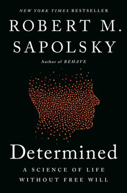 Determined: A Science of Life without Free Will by Robert M. Sapolsky