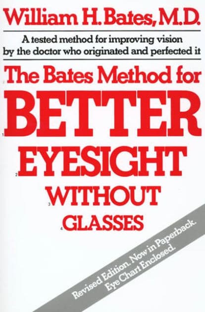 The Bates Method for Better Eyesight Without Glasses by William H. Bates