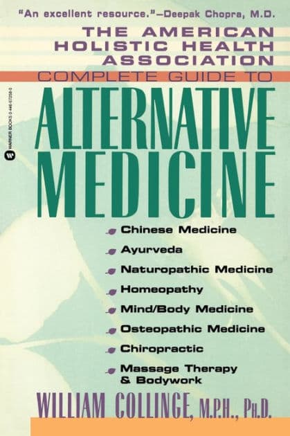 The American Holistic Health Association Complete Guide to Alternative Medicine by William Collinge MPH