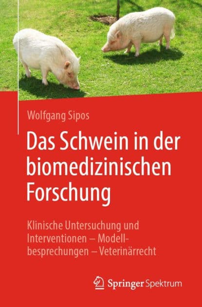 Das Schwein in der biomedizinischen Forschung: Klinische Untersuchung und Interventionen - Modellbesprechungen - Veterinï¿½rrecht by Wolfgang Sipos
