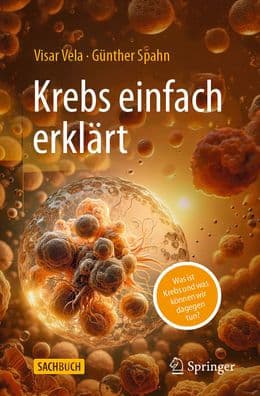 Krebs einfach erklärt: Was ist Krebs und was können wir dagegen tun? by Visar Vela