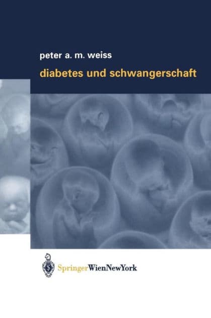 Diabetes und Schwangerschaft by Peter A.M. Weiss