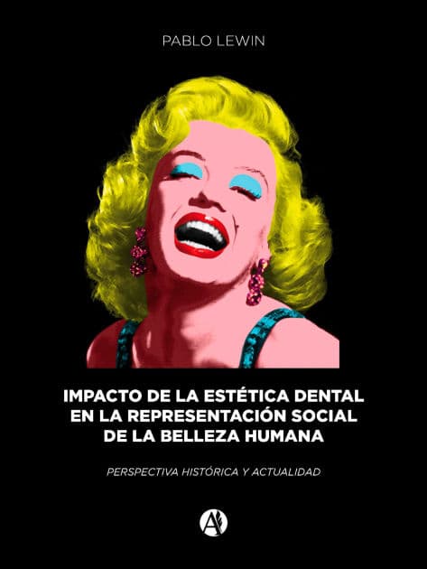 Impacto de la estética dental en la representación social de la belleza: Perspectiva histórica y actualidad by Pablo Lewin