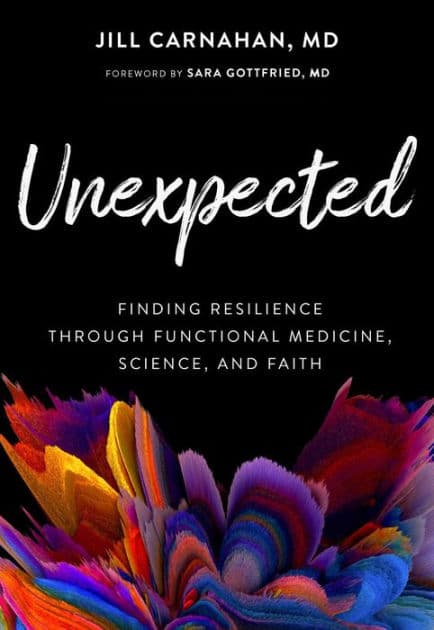 Unexpected: Finding Resilience through Functional Medicine, Science, and Faith by Jill Carnahan MD
