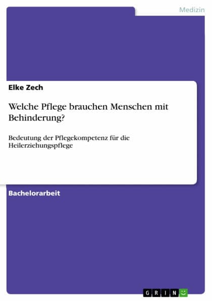 Welche Pflege brauchen Menschen mit Behinderung?: Bedeutung der Pflegekompetenz für die Heilerziehungspflege by Elke Zech